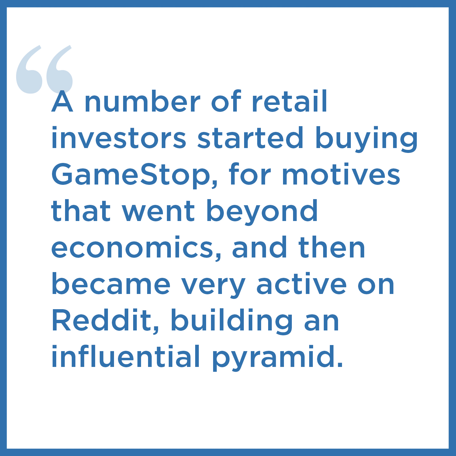 "A number of retail investors started buying GameStop, for motives that went beyond economics, and then became very active on Reddit, building an influential pyramid."